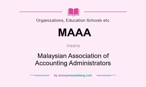 What does MAAA mean? It stands for Malaysian Association of Accounting Administrators