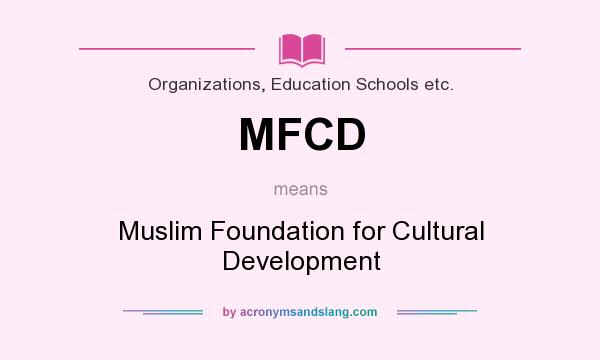 What does MFCD mean? It stands for Muslim Foundation for Cultural Development