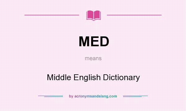 What does MED mean? It stands for Middle English Dictionary