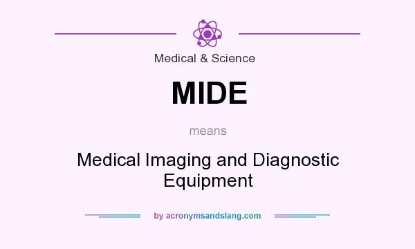 What does MIDE mean? It stands for Medical Imaging and Diagnostic Equipment