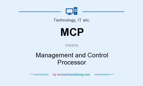 What does MCP mean? It stands for Management and Control Processor