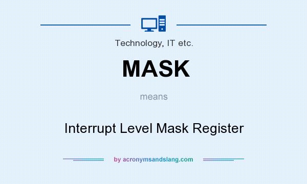 What does MASK mean? It stands for Interrupt Level Mask Register