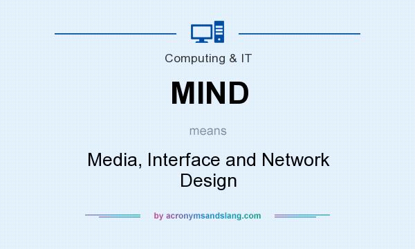 What does MIND mean? It stands for Media, Interface and Network Design
