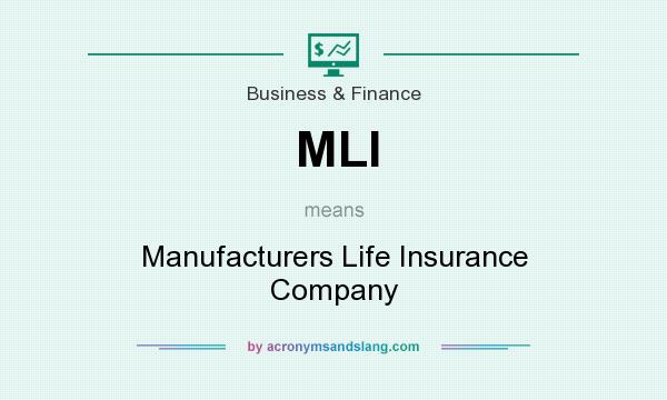 What does MLI mean? It stands for Manufacturers Life Insurance Company