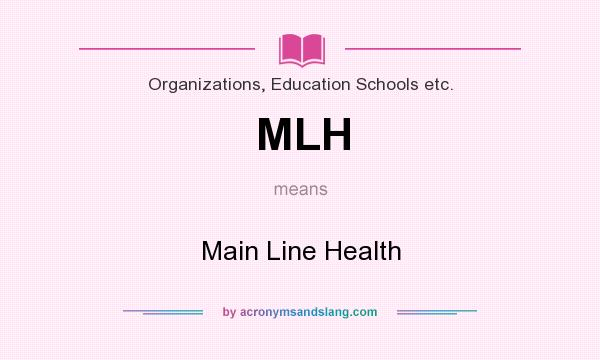 What does MLH mean? It stands for Main Line Health