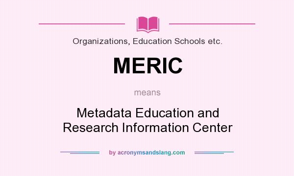 What does MERIC mean? It stands for Metadata Education and Research Information Center
