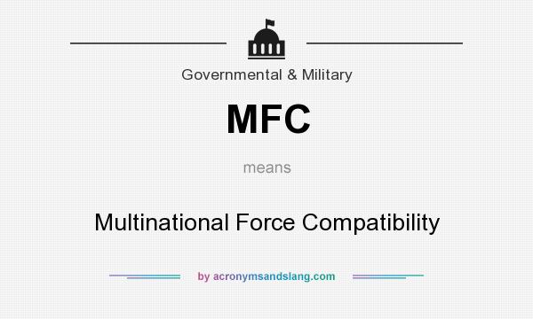 What does MFC mean? It stands for Multinational Force Compatibility