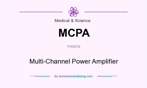 What does MCPA mean? It stands for Multi-Channel Power Amplifier