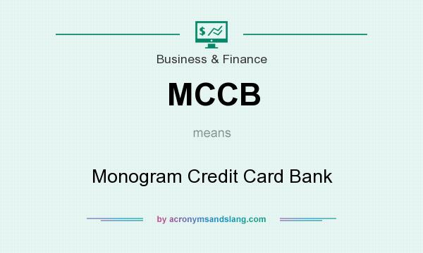 What does MCCB mean? It stands for Monogram Credit Card Bank