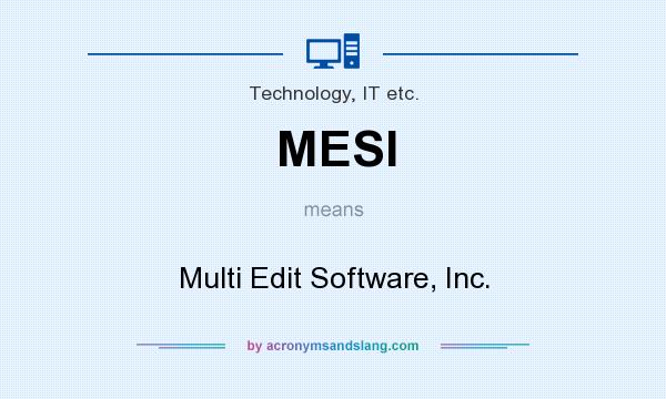 What does MESI mean? It stands for Multi Edit Software, Inc.