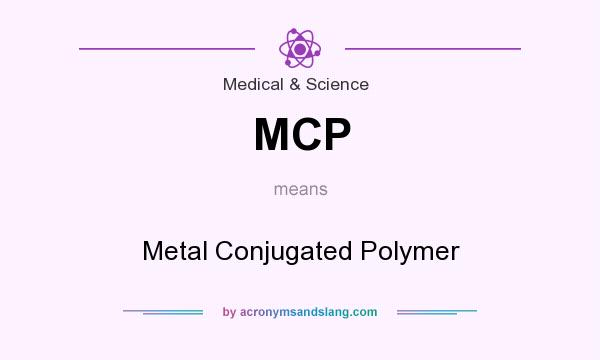 What does MCP mean? It stands for Metal Conjugated Polymer