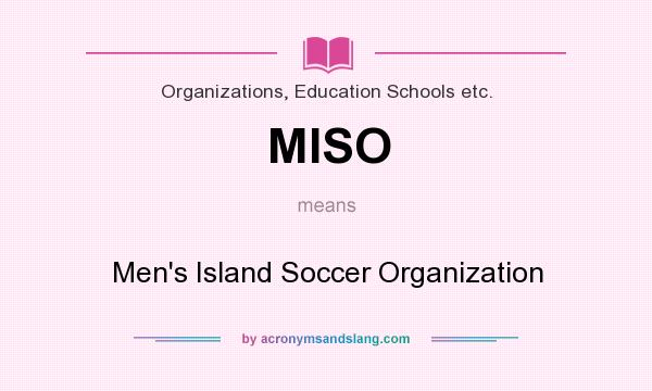 What does MISO mean? It stands for Men`s Island Soccer Organization