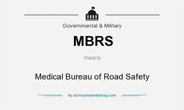 What does MBRS mean? It stands for Medical Bureau of Road Safety