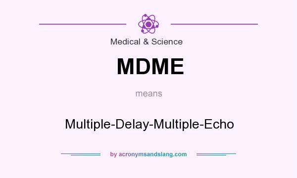 What does MDME mean? It stands for Multiple-Delay-Multiple-Echo