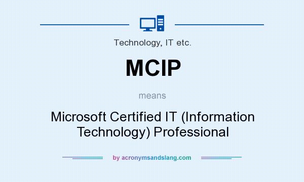 What does MCIP mean? It stands for Microsoft Certified IT (Information Technology) Professional