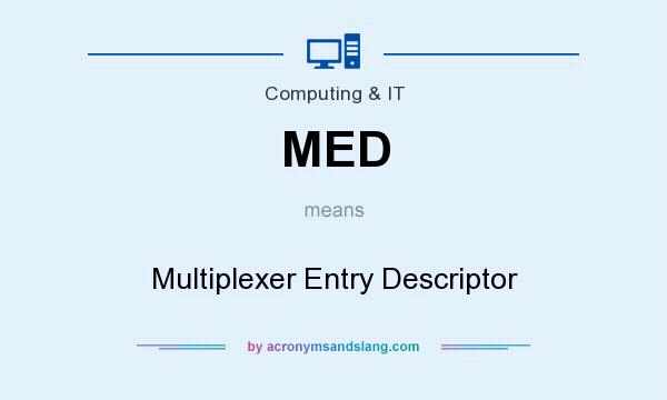 What does MED mean? It stands for Multiplexer Entry Descriptor