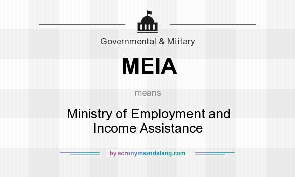 What does MEIA mean? It stands for Ministry of Employment and Income Assistance