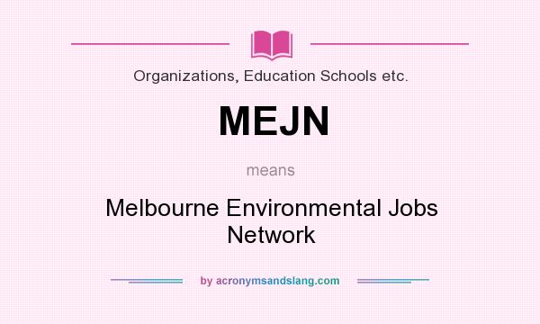 What does MEJN mean? It stands for Melbourne Environmental Jobs Network