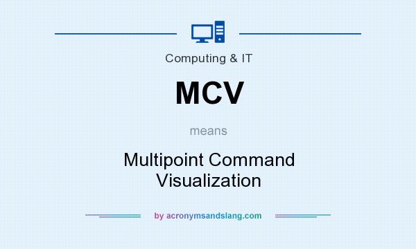 What does MCV mean? It stands for Multipoint Command Visualization