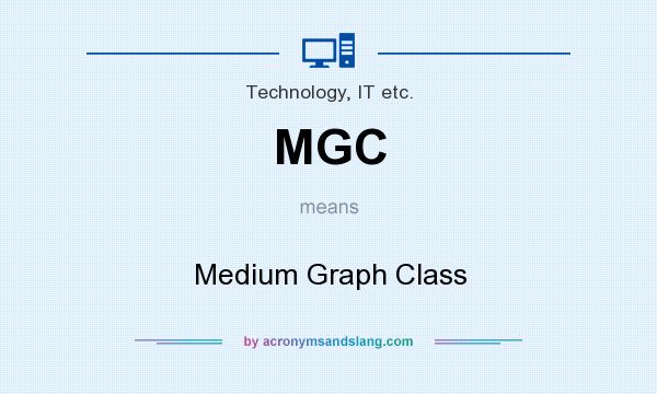 What does MGC mean? It stands for Medium Graph Class