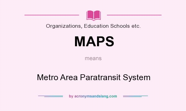 What does MAPS mean? It stands for Metro Area Paratransit System