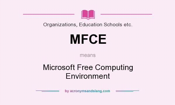 What does MFCE mean? It stands for Microsoft Free Computing Environment