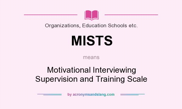 What does MISTS mean? It stands for Motivational Interviewing Supervision and Training Scale