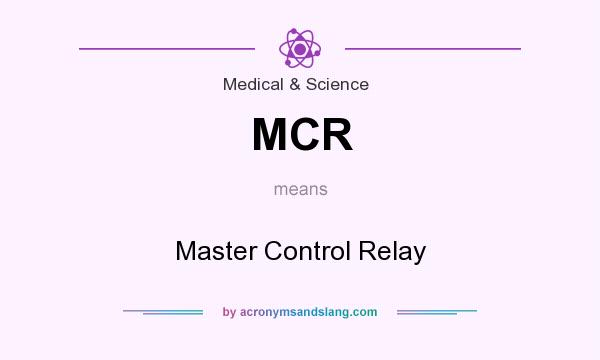 What does MCR mean? It stands for Master Control Relay