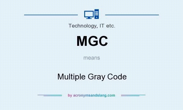 What does MGC mean? It stands for Multiple Gray Code