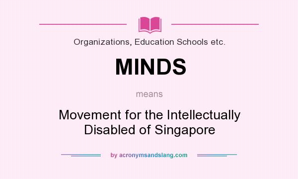 What does MINDS mean? It stands for Movement for the Intellectually Disabled of Singapore