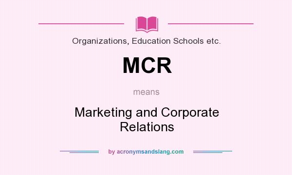 What does MCR mean? It stands for Marketing and Corporate Relations