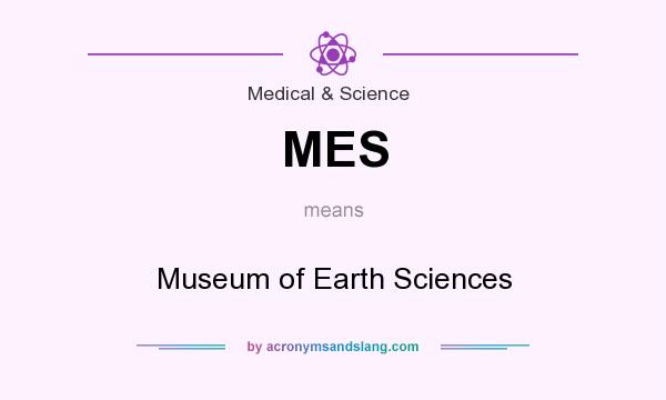 What does MES mean? It stands for Museum of Earth Sciences