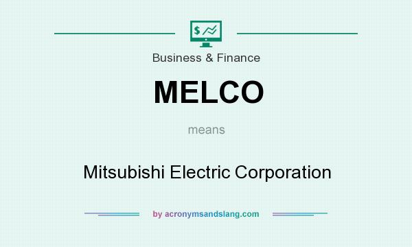 What does MELCO mean? It stands for Mitsubishi Electric Corporation