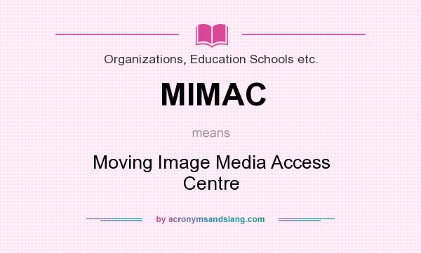 What does MIMAC mean? It stands for Moving Image Media Access Centre