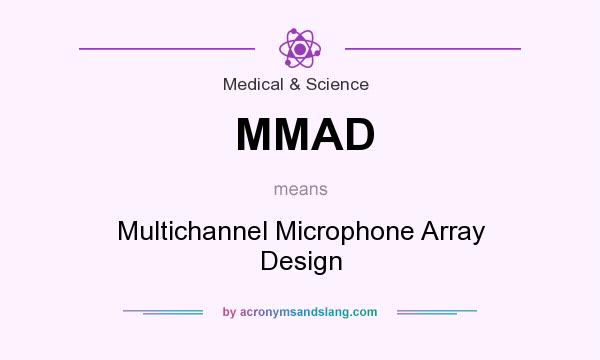 What does MMAD mean? It stands for Multichannel Microphone Array Design