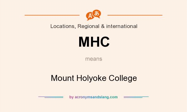 What does MHC mean? It stands for Mount Holyoke College