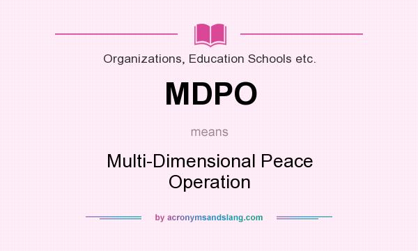 What does MDPO mean? It stands for Multi-Dimensional Peace Operation