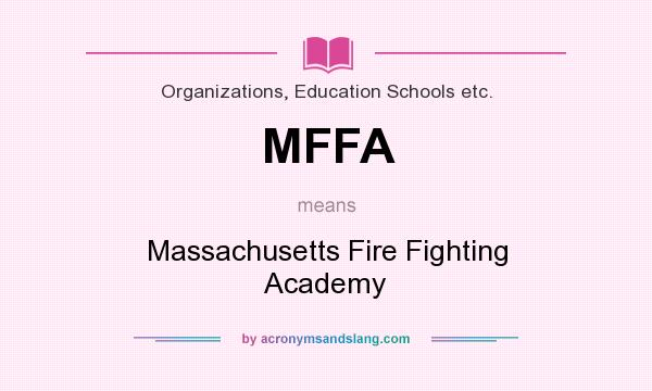 What does MFFA mean? It stands for Massachusetts Fire Fighting Academy