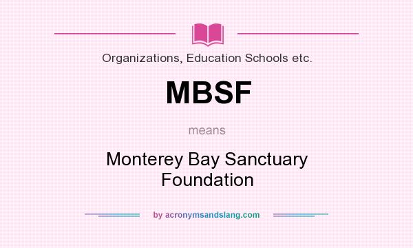 What does MBSF mean? It stands for Monterey Bay Sanctuary Foundation