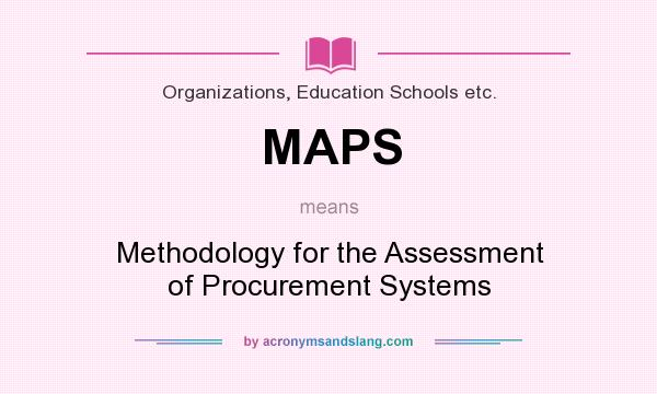 What does MAPS mean? It stands for Methodology for the Assessment of Procurement Systems