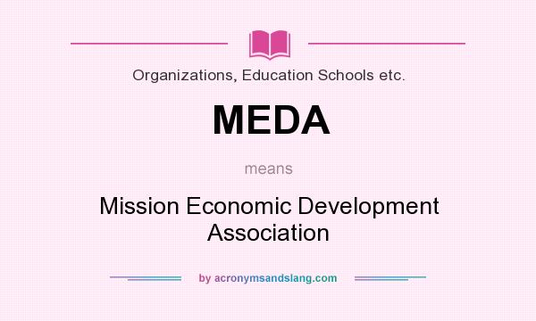 What does MEDA mean? It stands for Mission Economic Development Association