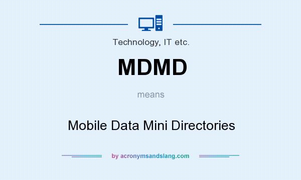 What does MDMD mean? It stands for Mobile Data Mini Directories