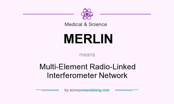 What does MERLIN mean? It stands for Multi-Element Radio-Linked Interferometer Network