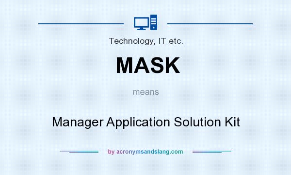 What does MASK mean? It stands for Manager Application Solution Kit