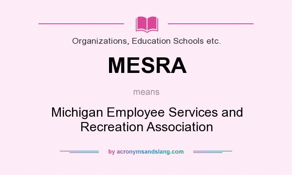 What does MESRA mean? It stands for Michigan Employee Services and Recreation Association