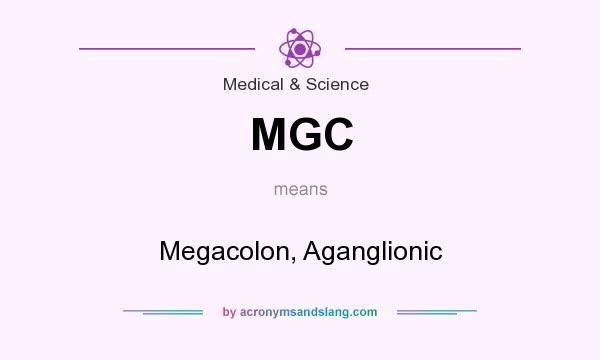 What does MGC mean? It stands for Megacolon, Aganglionic