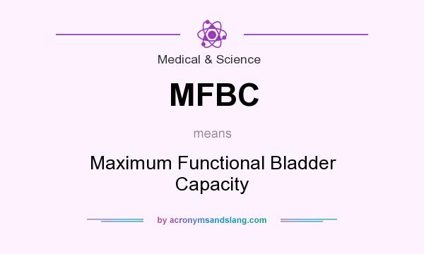 What does MFBC mean? It stands for Maximum Functional Bladder Capacity