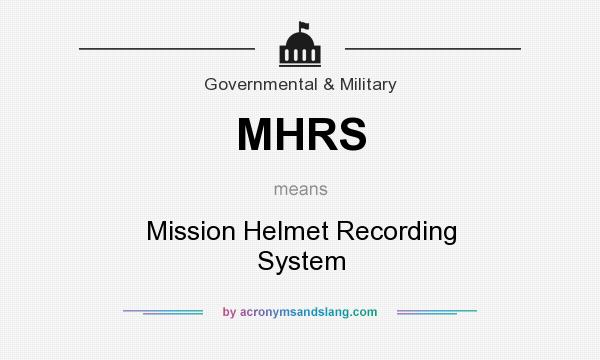 What does MHRS mean? It stands for Mission Helmet Recording System