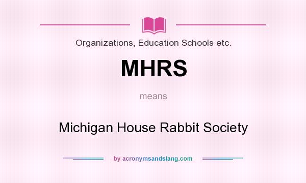 What does MHRS mean? It stands for Michigan House Rabbit Society