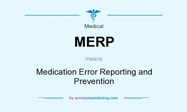 What does MERP mean? It stands for Medication Error Reporting and Prevention
